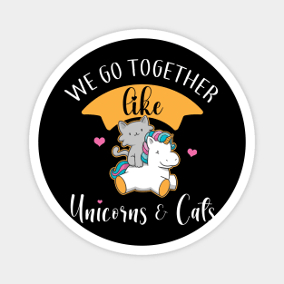 We Go Together Like Unicorns & Cats Magnet